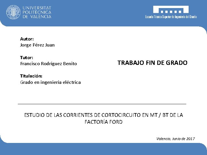 Autor: Jorge Pérez Juan Tutor: Francisco Rodríguez Benito TRABAJO FIN DE GRADO Titulación: Grado