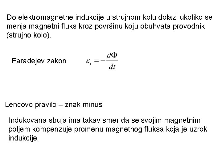 Do elektromagnetne indukcije u strujnom kolu dolazi ukoliko se menja magnetni fluks kroz površinu