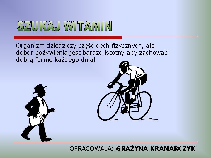 Organizm dziedziczy część cech fizycznych, ale dobór pożywienia jest bardzo istotny aby zachować dobrą