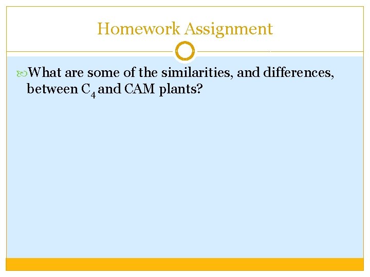 Homework Assignment What are some of the similarities, and differences, between C 4 and