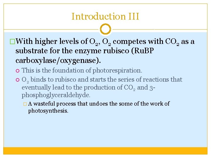 Introduction III �With higher levels of O 2, O 2 competes with CO 2