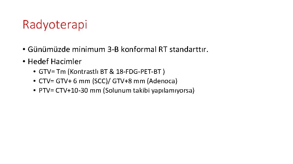 Radyoterapi • Günümüzde minimum 3 -B konformal RT standarttır. • Hedef Hacimler • GTV=