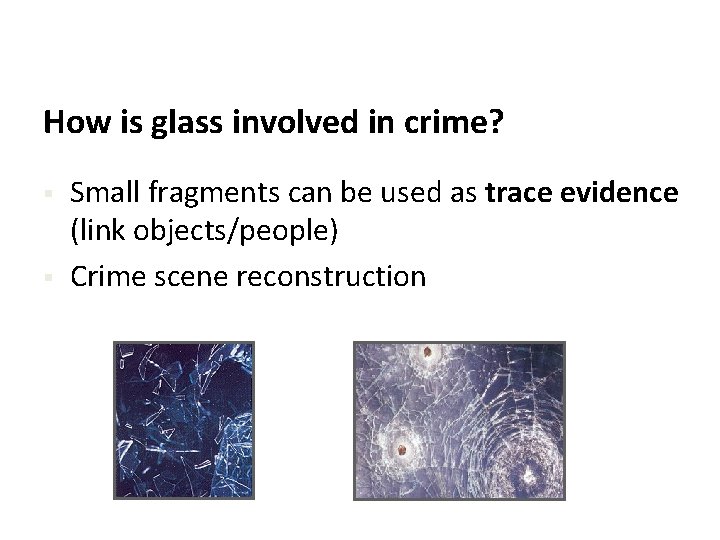 How is glass involved in crime? § § Small fragments can be used as