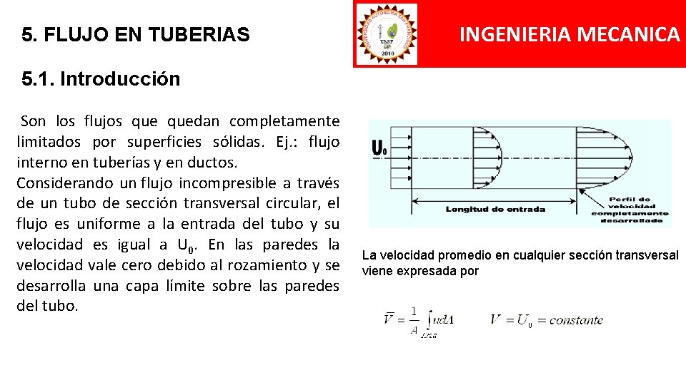 5. FLUJO EN TUBERIAS INGENIERIA MECANICA 5. 1. Introducción Son los flujos quedan completamente 5. FLUJO EN TUBERIAS INGENIERIA MECANICA 5. 1. Introducción Son los flujos quedan completamente