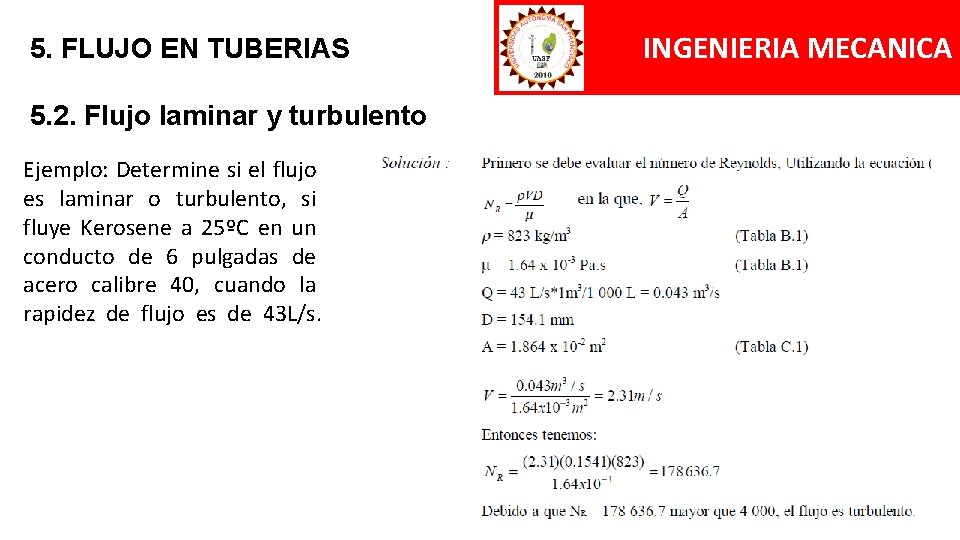 5. FLUJO EN TUBERIAS 5. 2. Flujo laminar y turbulento Ejemplo: Determine si el 5. FLUJO EN TUBERIAS 5. 2. Flujo laminar y turbulento Ejemplo: Determine si el