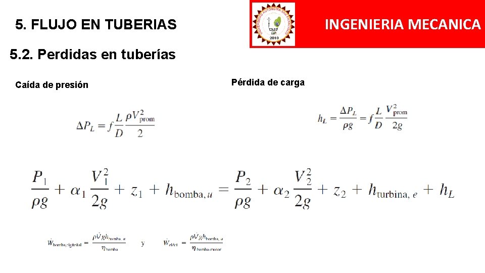 INGENIERIA MECANICA 5. FLUJO EN TUBERIAS 5. 2. Perdidas en tuberías Caída de presión INGENIERIA MECANICA 5. FLUJO EN TUBERIAS 5. 2. Perdidas en tuberías Caída de presión