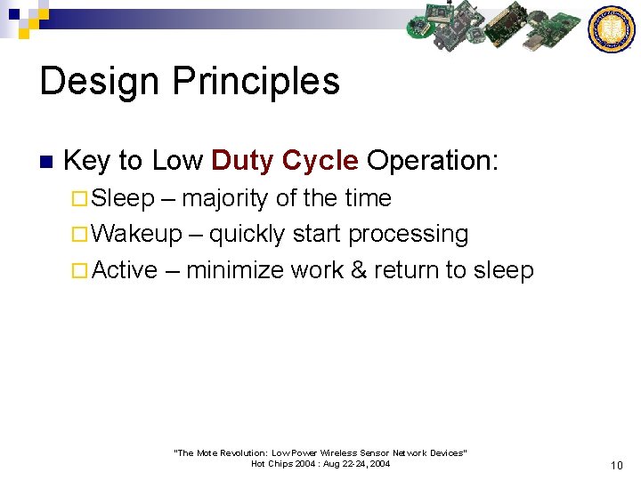 Design Principles n Key to Low Duty Cycle Operation: ¨ Sleep – majority of