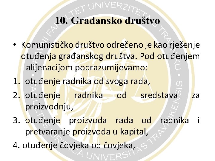 10. Građansko društvo • Komunističko društvo odrečeno je kao rješenje otuđenja građanskog društva. Pod