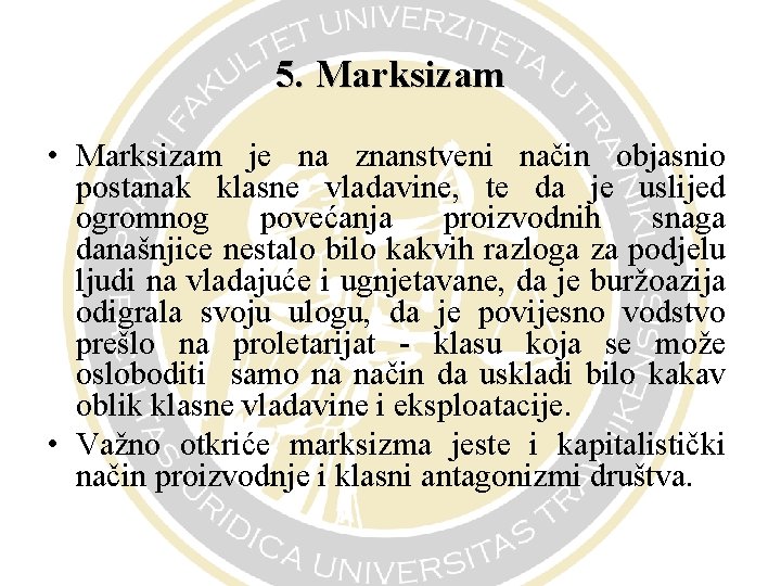 5. Marksizam • Marksizam je na znanstveni način objasnio postanak klasne vladavine, te da