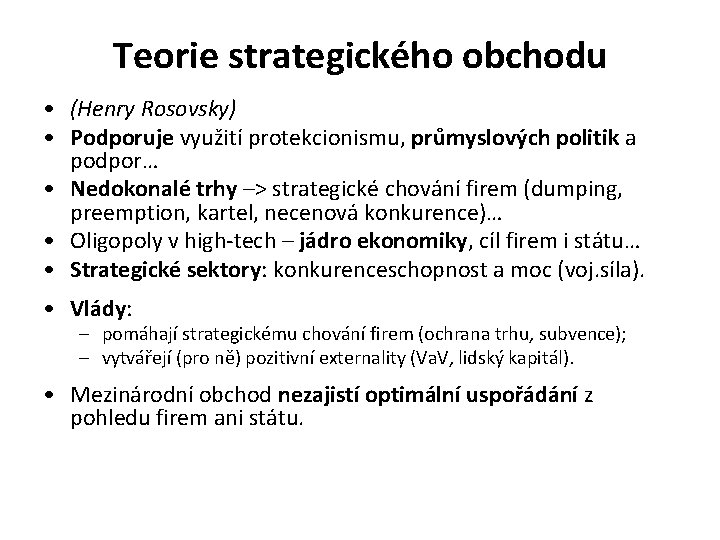 Teorie strategického obchodu • (Henry Rosovsky) • Podporuje využití protekcionismu, průmyslových politik a podpor…