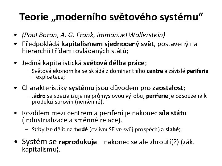 Teorie „moderního světového systému“ • (Paul Baran, A. G. Frank, Immanuel Wallerstein) • Předpokládá