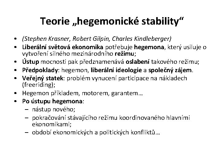 Teorie „hegemonické stability“ • (Stephen Krasner, Robert Gilpin, Charles Kindleberger) • Liberální světová ekonomika