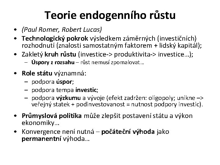 Teorie endogenního růstu • (Paul Romer, Robert Lucas) • Technologický pokrok výsledkem záměrných (investičních)