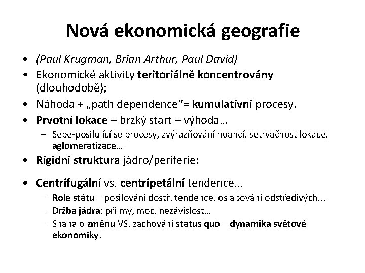 Nová ekonomická geografie • (Paul Krugman, Brian Arthur, Paul David) • Ekonomické aktivity teritoriálně
