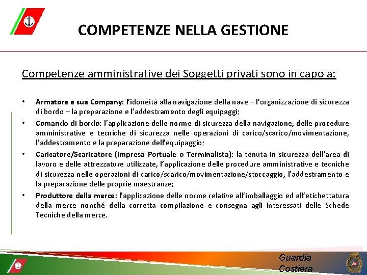 COMPETENZE NELLA GESTIONE Competenze amministrative dei Soggetti privati sono in capo a: • •