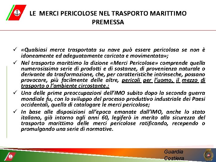 LE MERCI PERICOLOSE NEL TRASPORTO MARITTIMO PREMESSA ü «Qualsiasi merce trasportata su nave può