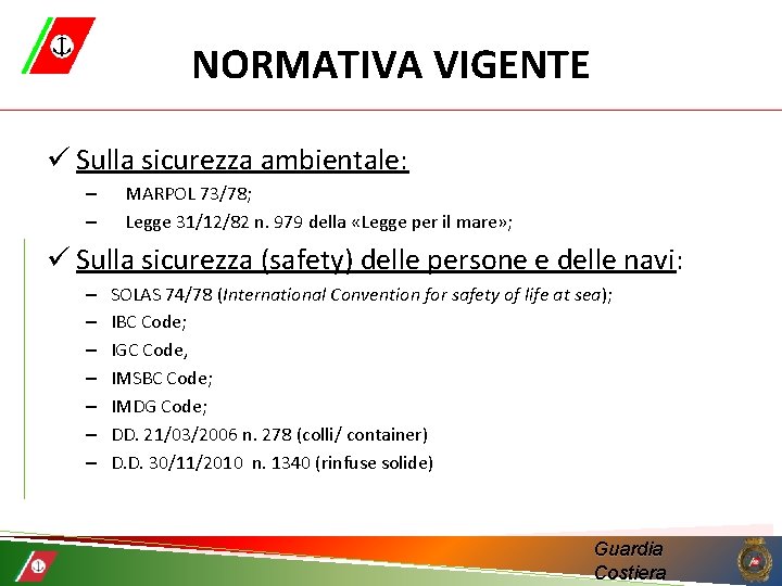 NORMATIVA VIGENTE ü Sulla sicurezza ambientale: – – MARPOL 73/78; Legge 31/12/82 n. 979