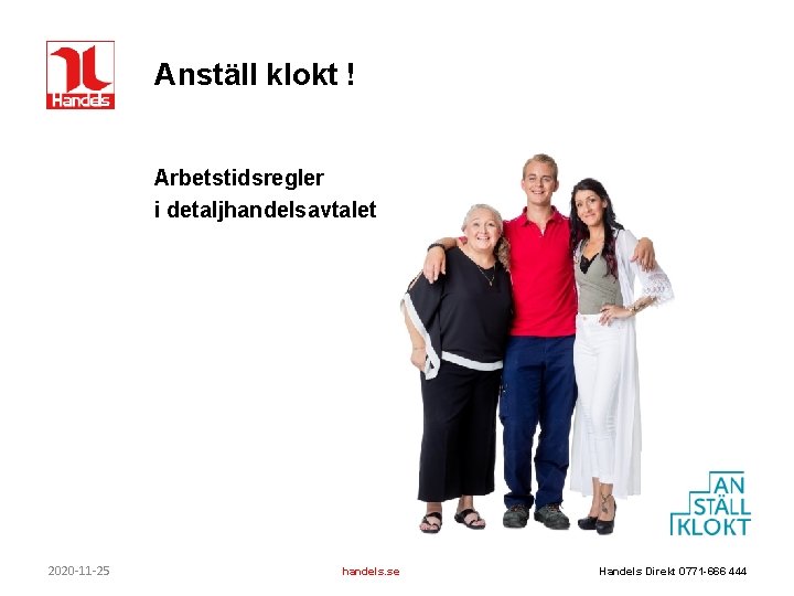 Anställ klokt ! Arbetstidsregler i detaljhandelsavtalet 2020 -11 -25 handels. se Handels Direkt 0771