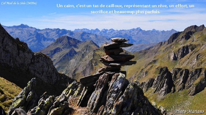 Un cairn, c’est un tas de cailloux, représentant un rêve, un effort, un sacrifice