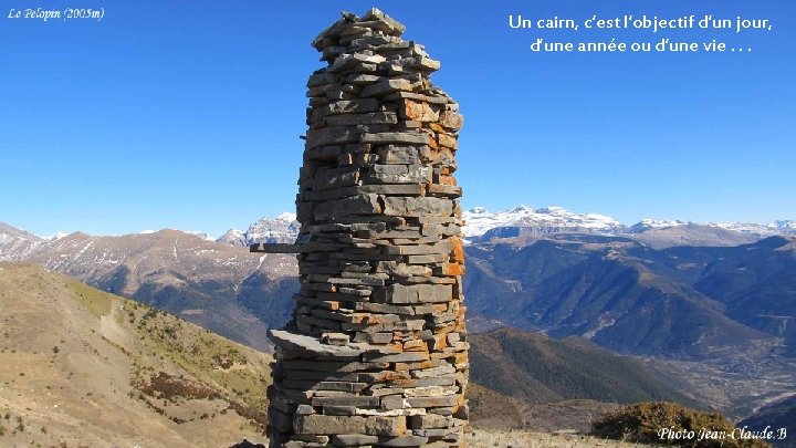 Un cairn, c’est l’objectif d’un jour, d’une année ou d’une vie. . 