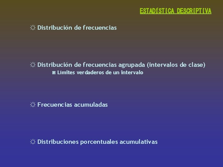 ESTADÍSTICA DESCRIPTIVA ☼ Distribución de frecuencias agrupada (intervalos de clase) ◙ Límites verdaderos de