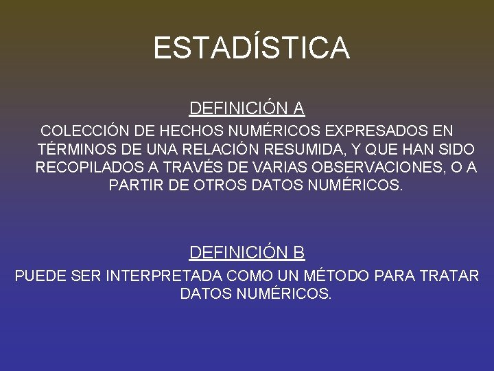 ESTADÍSTICA DEFINICIÓN A COLECCIÓN DE HECHOS NUMÉRICOS EXPRESADOS EN TÉRMINOS DE UNA RELACIÓN RESUMIDA,