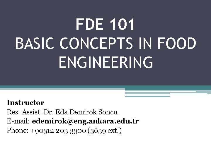 FDE 101 BASIC CONCEPTS IN FOOD ENGINEERING Instructor Res. Assist. Dr. Eda Demirok Soncu