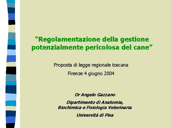 “Regolamentazione della gestione potenzialmente pericolosa del cane” Proposta di legge regionale toscana Firenze 4