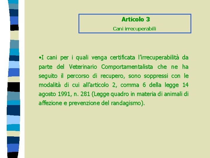 Articolo 3 Cani irrecuperabili • I cani per i quali venga certificata l’irrecuperabilità da