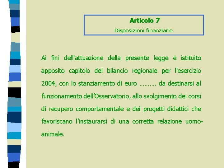 Articolo 7 Disposizioni finanziarie Ai fini dell'attuazione della presente legge è istituito apposito capitolo