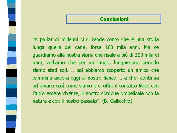 Conclusioni “A parlar di millenni ci si rende conto che è una storia lunga