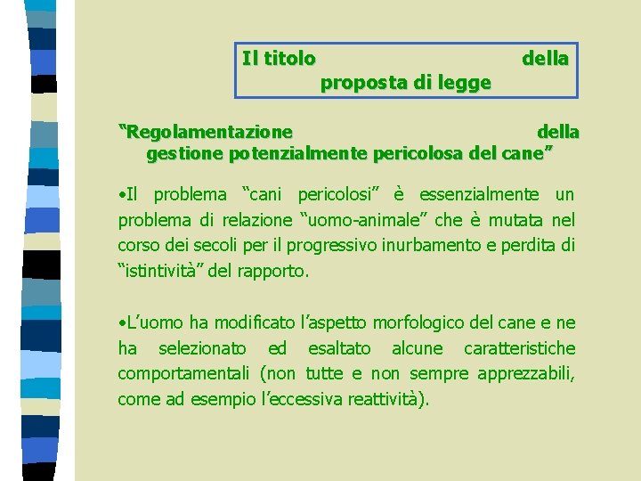 Il titolo proposta di legge della “Regolamentazione della gestione potenzialmente pericolosa del cane” •