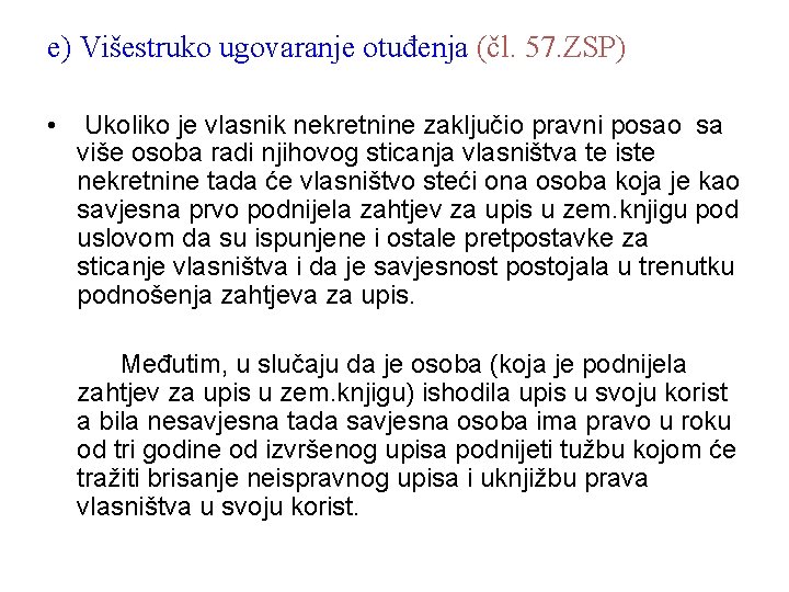 e) Višestruko ugovaranje otuđenja (čl. 57. ZSP) • Ukoliko je vlasnik nekretnine zaključio pravni