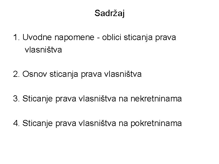 Sadržaj 1. Uvodne napomene - oblici sticanja prava vlasništva 2. Osnov sticanja prava vlasništva