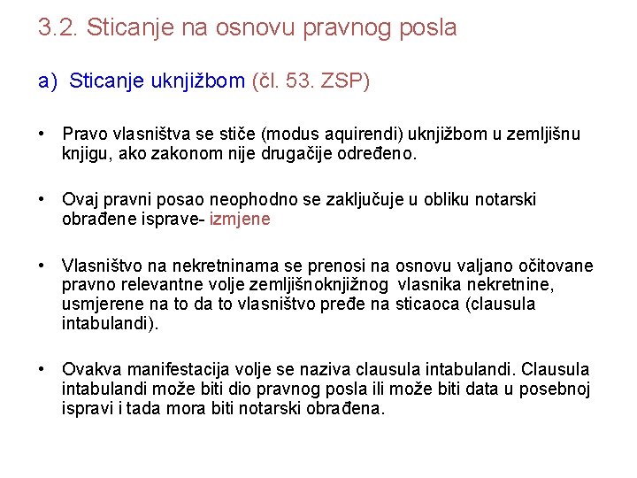 3. 2. Sticanje na osnovu pravnog posla a) Sticanje uknjižbom (čl. 53. ZSP) •