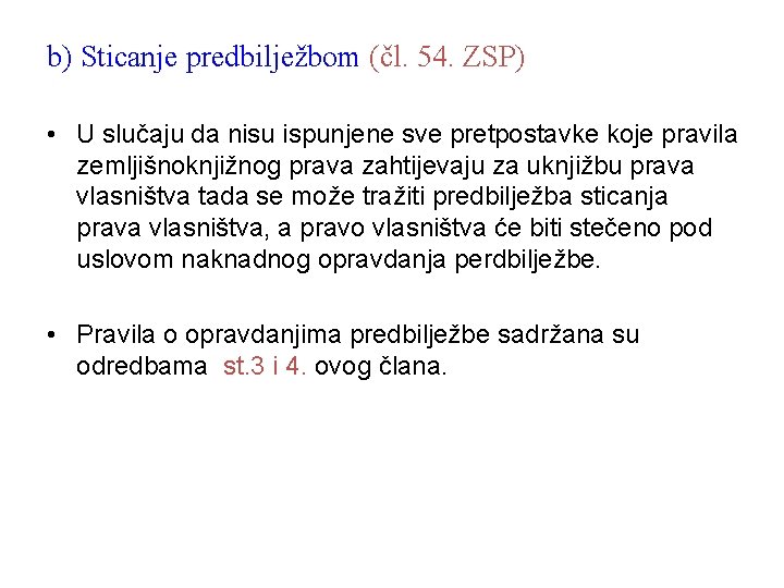 b) Sticanje predbilježbom (čl. 54. ZSP) • U slučaju da nisu ispunjene sve pretpostavke