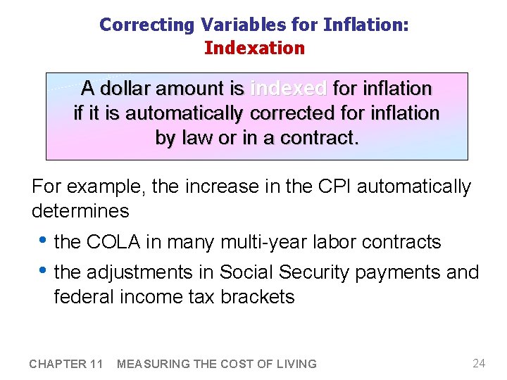 Correcting Variables for Inflation: Indexation A dollar amount is indexed for inflation if it