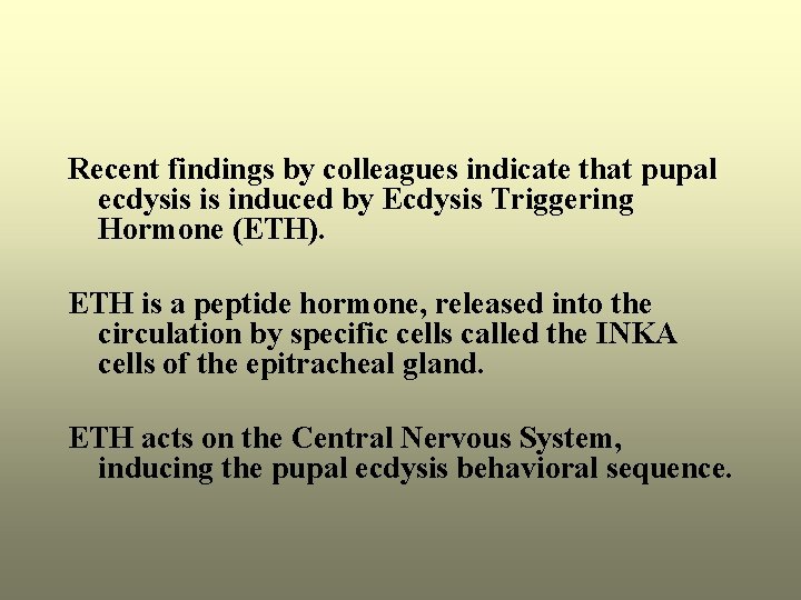 Recent findings by colleagues indicate that pupal ecdysis is induced by Ecdysis Triggering Hormone