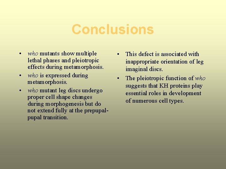 Conclusions • who mutants show multiple lethal phases and pleiotropic effects during metamorphosis. •