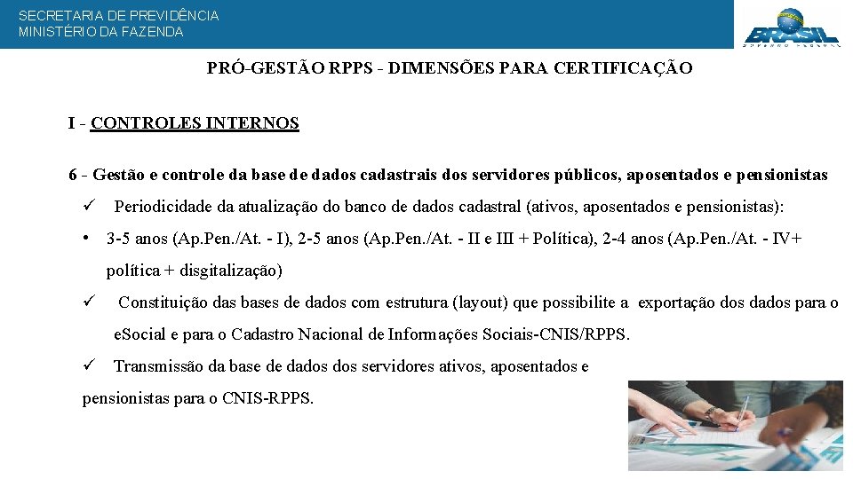 SECRETARIA DE PREVIDÊNCIA MINISTÉRIO DA FAZENDA PRÓ-GESTÃO RPPS - DIMENSÕES PARA CERTIFICAÇÃO I -