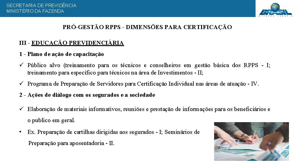 SECRETARIA DE PREVIDÊNCIA MINISTÉRIO DA FAZENDA PRÓ-GESTÃO RPPS - DIMENSÕES PARA CERTIFICAÇÃO III -