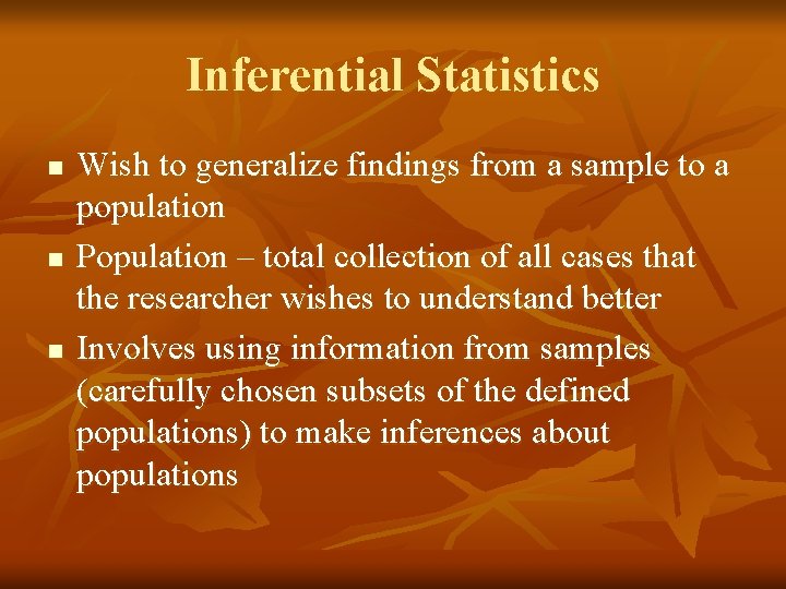 Inferential Statistics n n n Wish to generalize findings from a sample to a