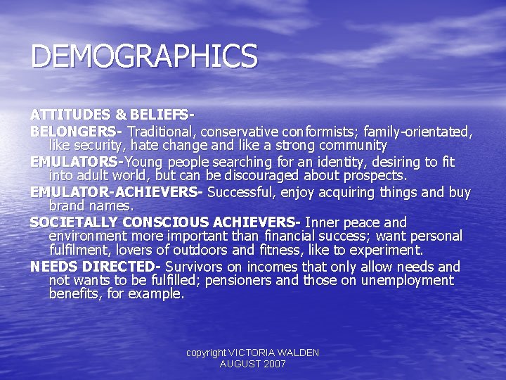 DEMOGRAPHICS ATTITUDES & BELIEFSBELONGERS- Traditional, conservative conformists; family-orientated, like security, hate change and like
