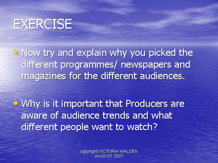 EXERCISE • Now try and explain why you picked the different programmes/ newspapers and