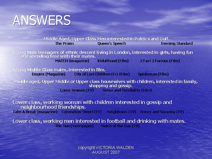 ANSWERS Middle Aged, Upper Class Men interested in Politics and Golf. The Proms Queen’s