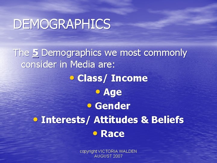 DEMOGRAPHICS The 5 Demographics we most commonly consider in Media are: • Class/ Income