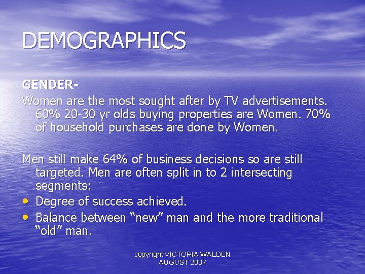 DEMOGRAPHICS GENDERWomen are the most sought after by TV advertisements. 60% 20 -30 yr