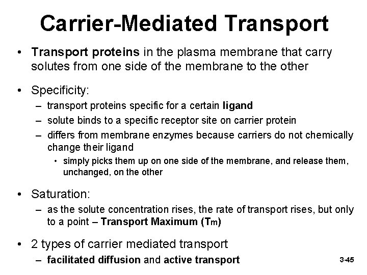 Carrier-Mediated Transport • Transport proteins in the plasma membrane that carry solutes from one