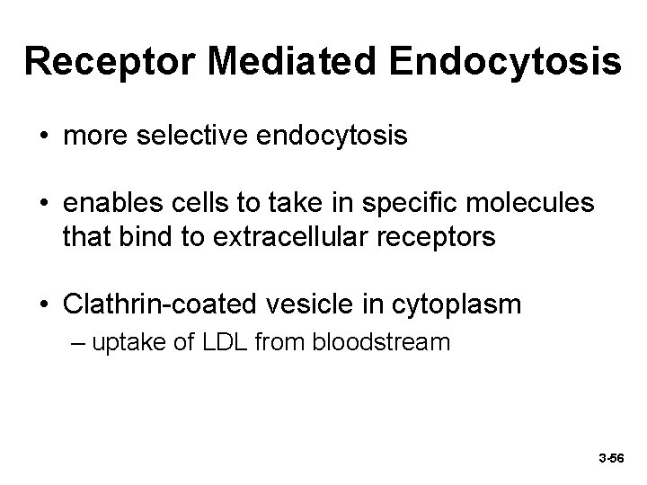 Receptor Mediated Endocytosis • more selective endocytosis • enables cells to take in specific