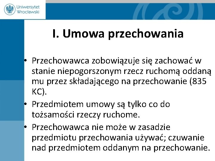 I. Umowa przechowania • Przechowawca zobowiązuje się zachować w stanie niepogorszonym rzecz ruchomą oddaną